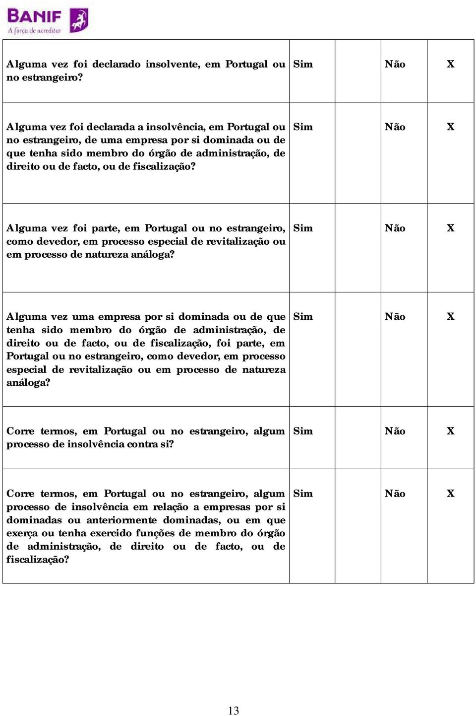 Alguma vez foi parte, em Portugal ou no estrangeiro, como devedor, em processo especial de revitalização ou em processo de natureza análoga?