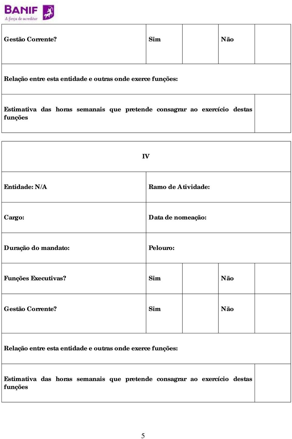 consagrar ao exercício destas funções IV Entidade: N/A Ramo de Atividade: Cargo: Data de nomeação: