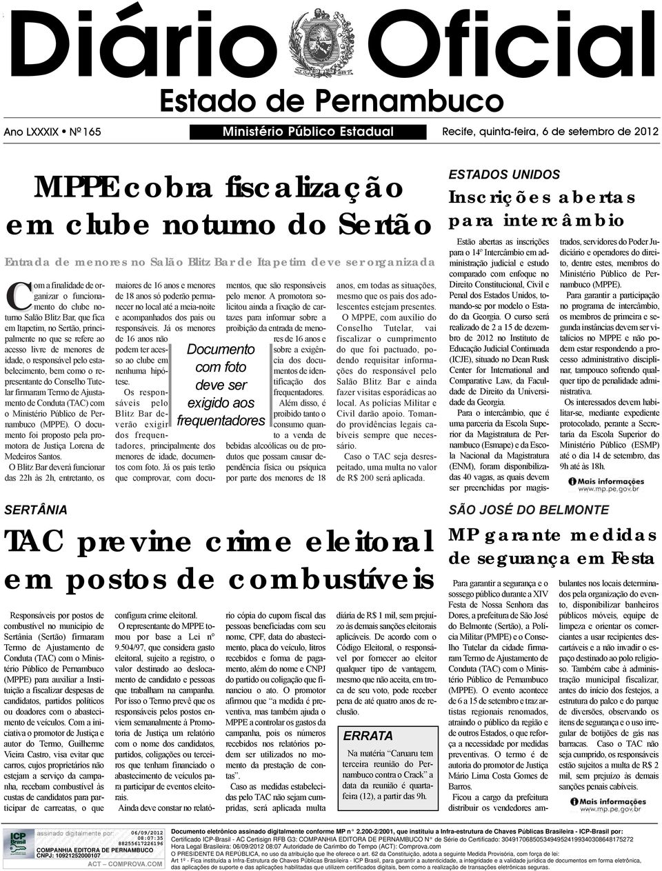 acesso livre de menores de idade, o responsável pelo estabelecimento, bem como o representante do Conselho Tutelar firmaram Termo de Ajustamento de Conduta (TAC) com o Ministério Público de