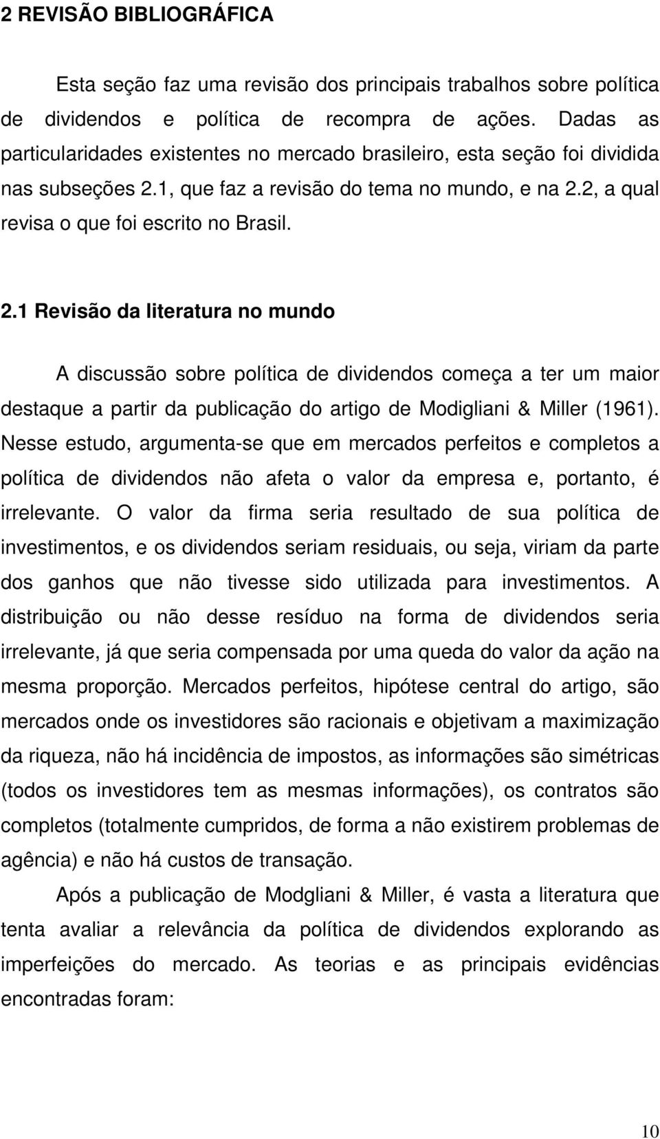 1, que faz a revisão do tema no mundo, e na 2.