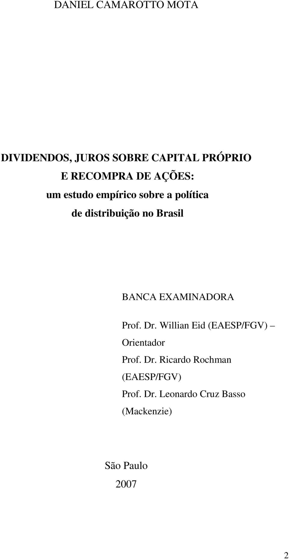 EXAMINADORA Prof. Dr. Willian Eid (EAESP/FGV) Orientador Prof. Dr. Ricardo Rochman (EAESP/FGV) Prof.