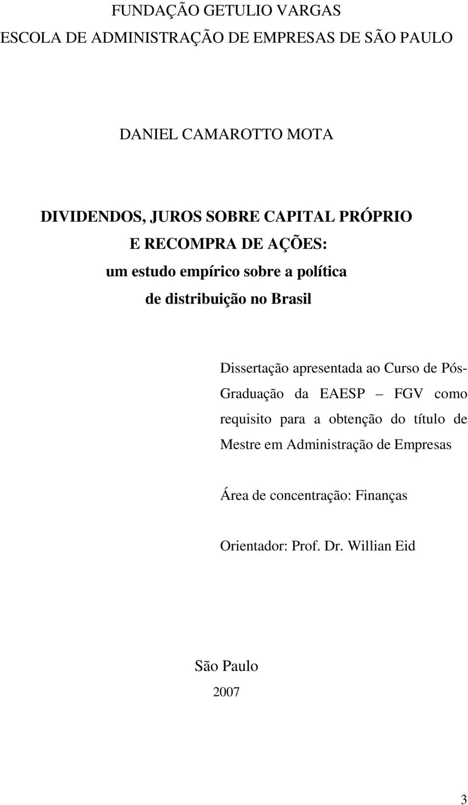 Dissertação apresentada ao Curso de Pós- Graduação da EAESP FGV como requisito para a obtenção do título de