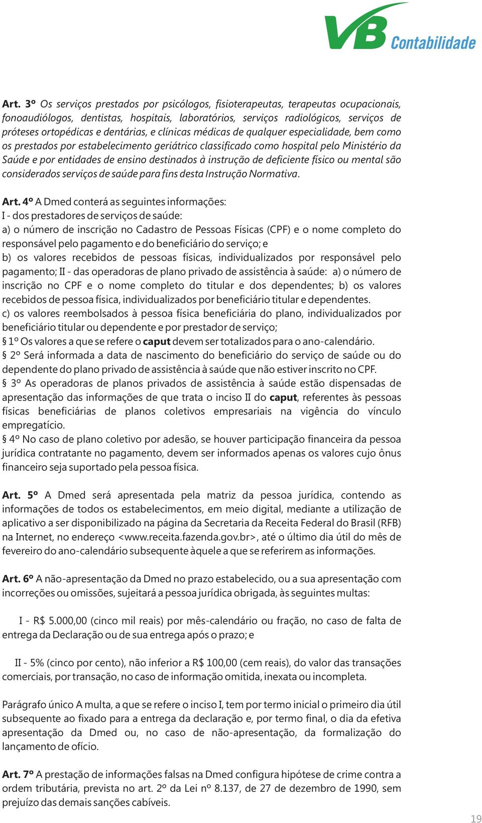 à instrução de deficiente físico ou mental são considerados serviços de saúde para fins desta Instrução Normativa. Art.