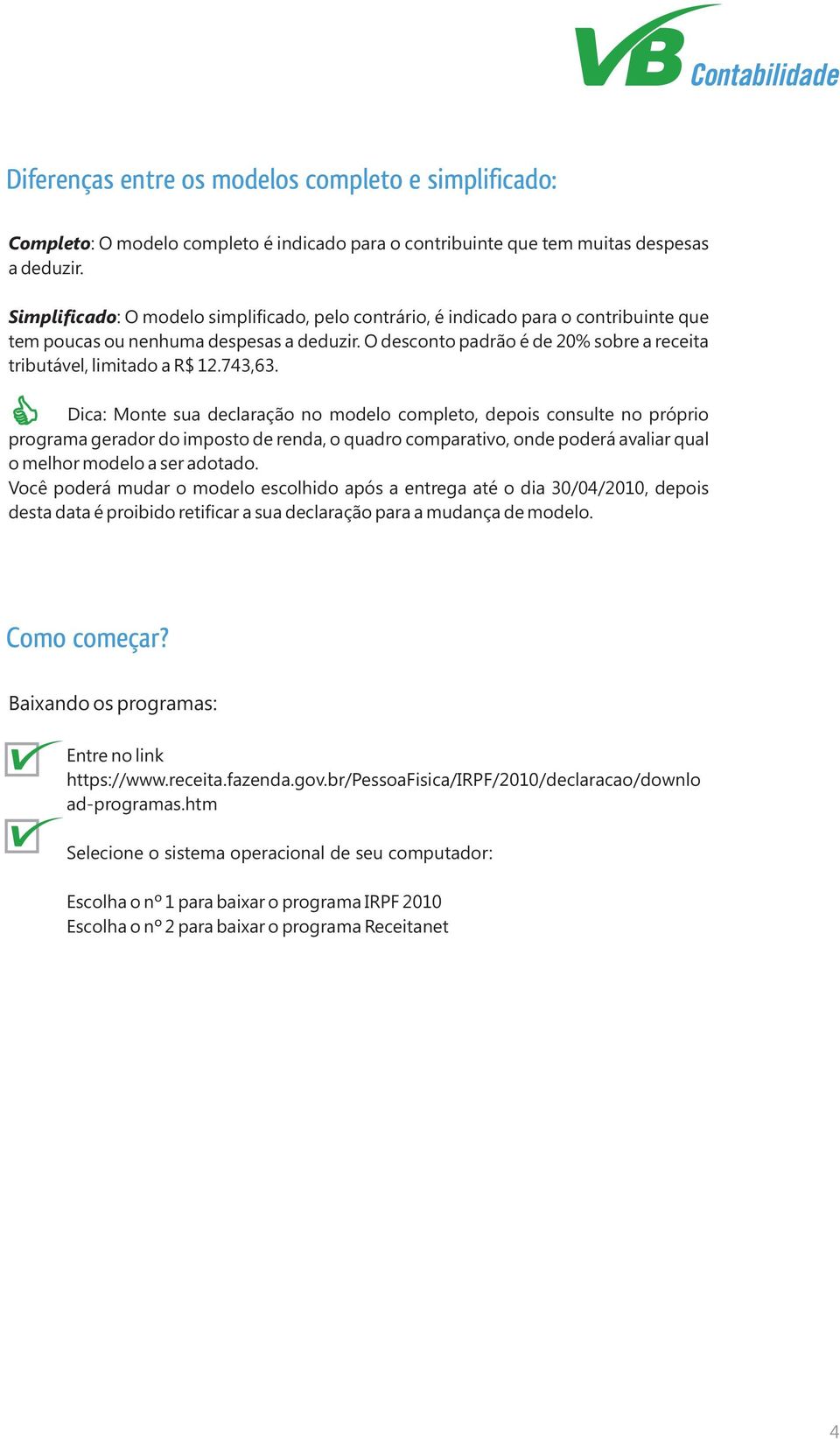 O desconto padrão é de 20% sobre a receita tributável, limitado a R$ 12.743,63.