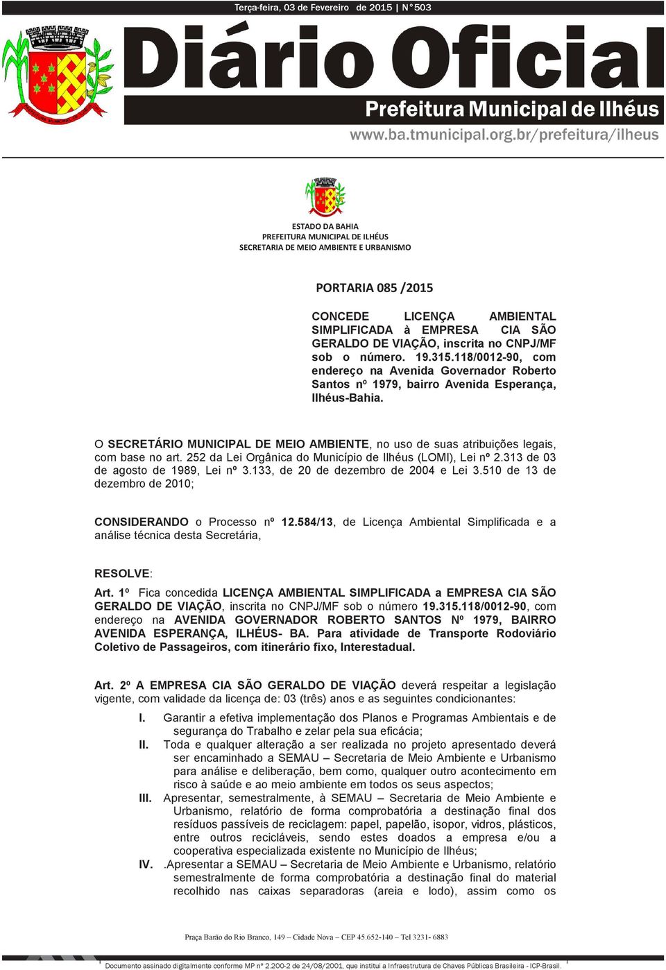 O SECRETÁRIO MUNICIPAL DE MEIO AMBIENTE, no uso de suas atribuições legais, com base no art. 252 da Lei Orgânica do Município de Ilhéus (LOMI), Lei nº 2.313 de 03 de agosto de 1989, Lei nº 3.