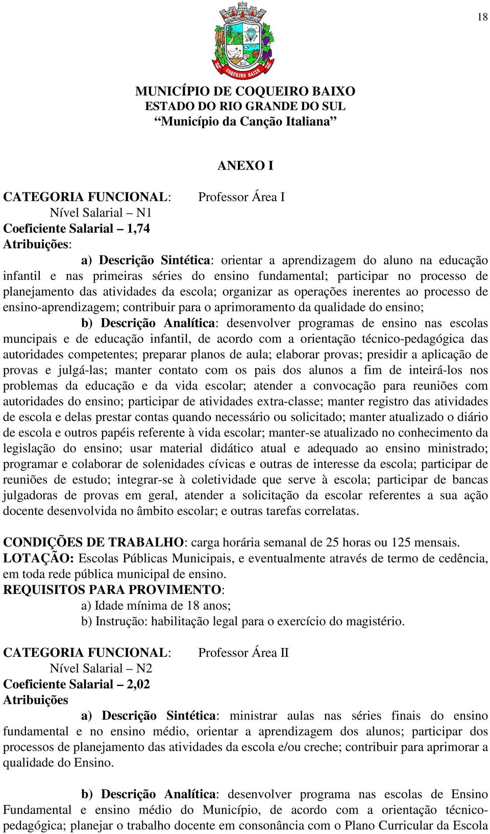 qualidade do ensino; b) Descrição Analítica: desenvolver programas de ensino nas escolas muncipais e de educação infantil, de acordo com a orientação técnico-pedagógica das autoridades competentes;