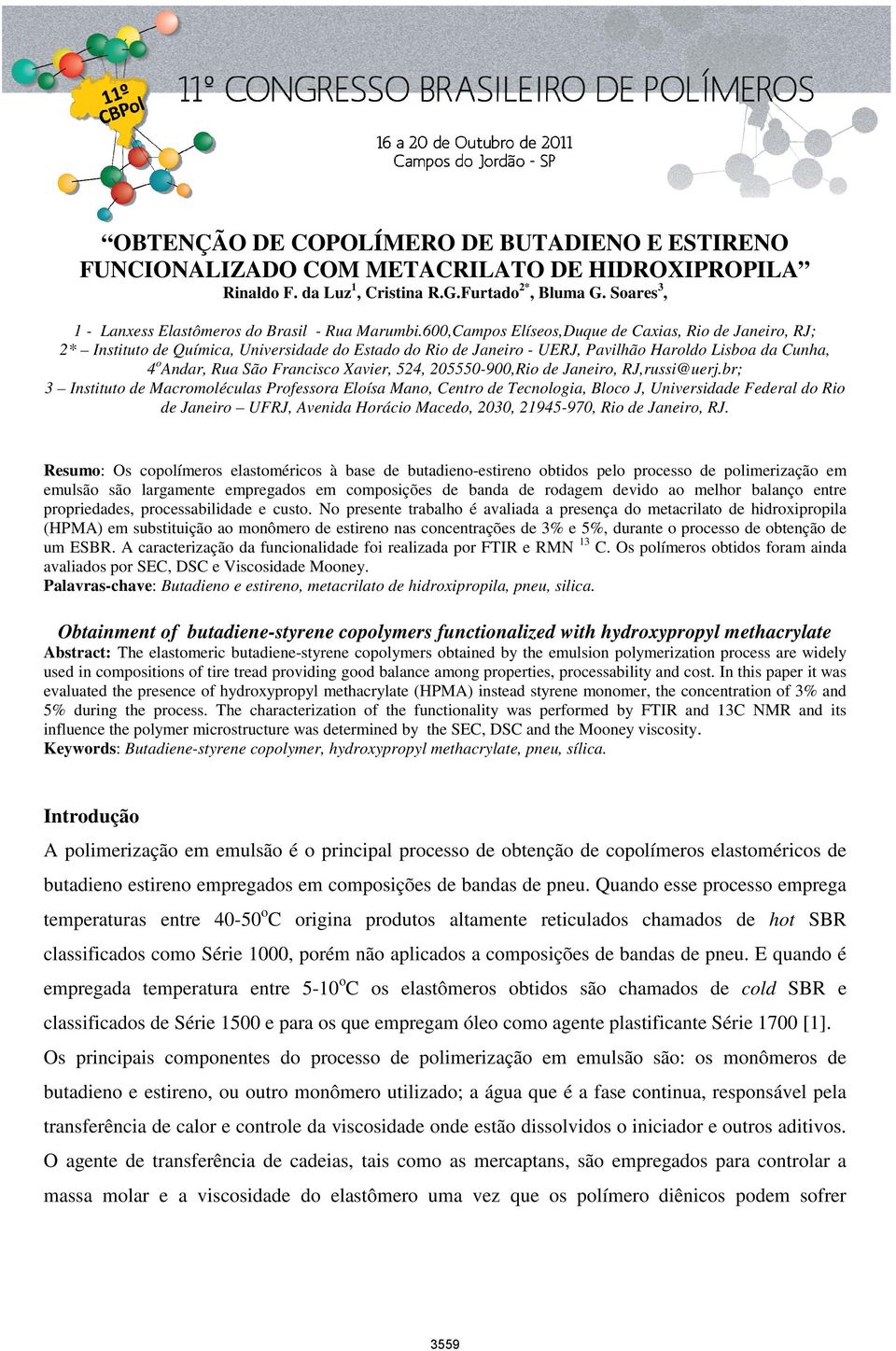 600,Campos Elíseos,Duque de Caxias, Rio de Janeiro, RJ; 2* Instituto de Química, Universidade do Estado do Rio de Janeiro - UERJ, Pavilhão Haroldo Lisboa da Cunha, 4 o Andar, Rua São Francisco