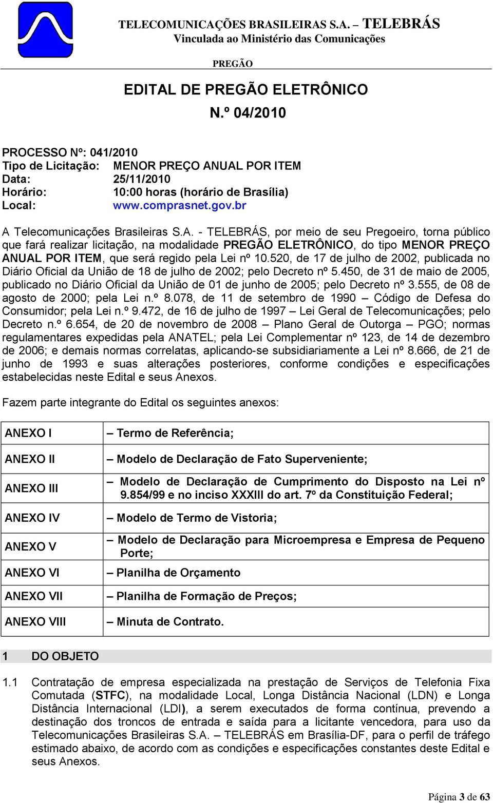 520, de 17 de julho de 2002, publicada no Diário Oficial da União de 18 de julho de 2002; pelo Decreto nº 5.