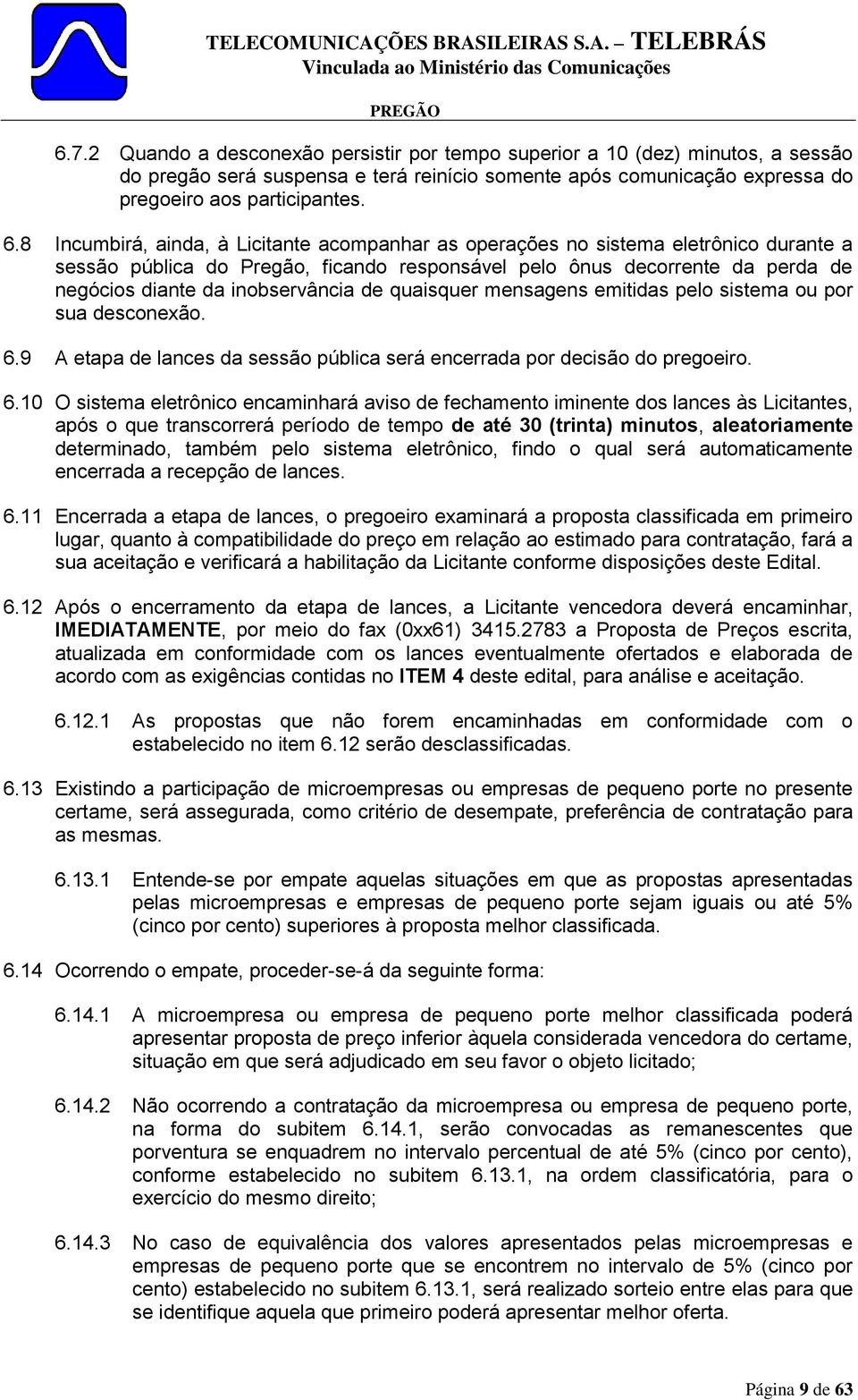 de quaisquer mensagens emitidas pelo sistema ou por sua desconexão. 6.