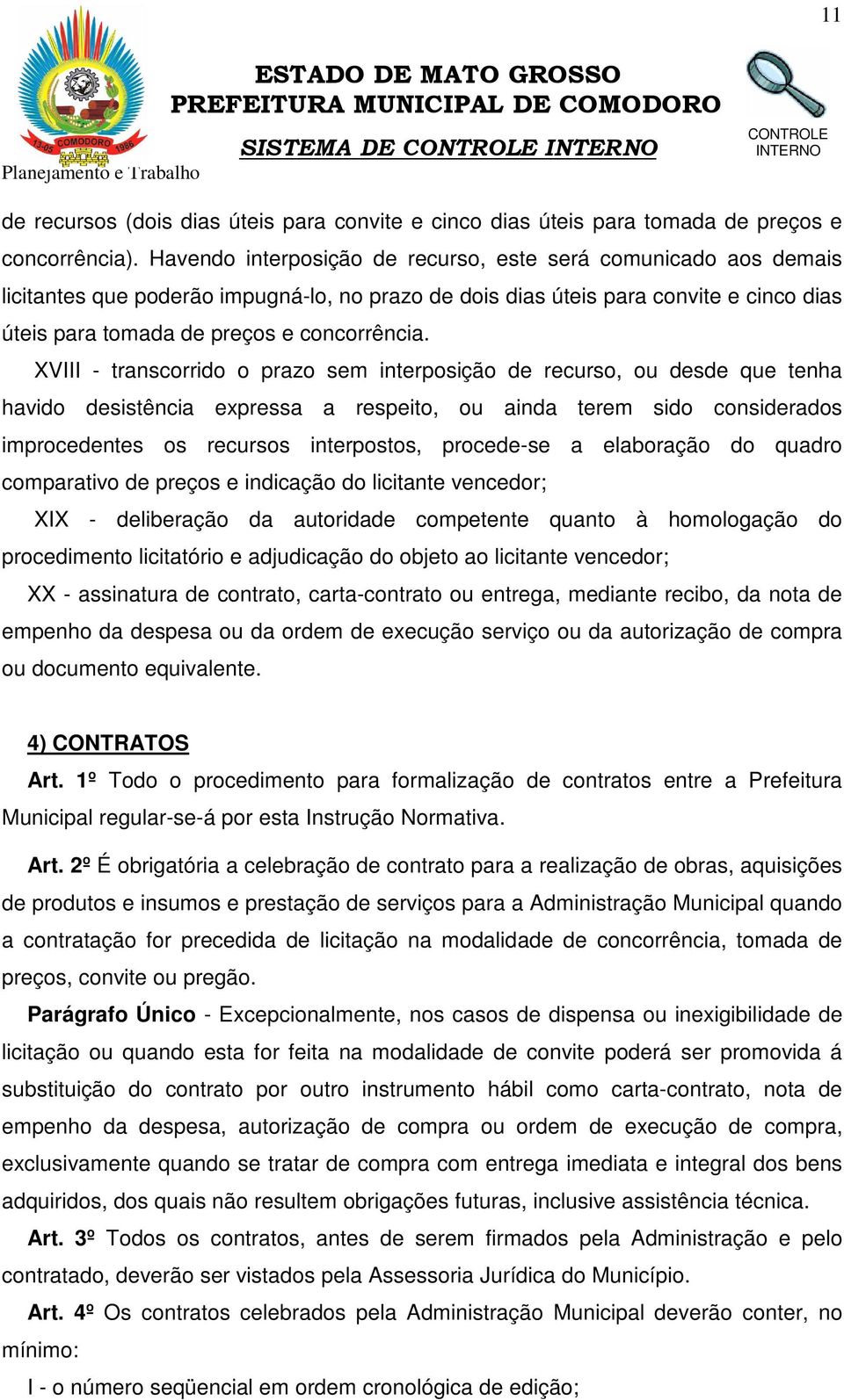 XVIII - transcorrido o prazo sem interposição de recurso, ou desde que tenha havido desistência expressa a respeito, ou ainda terem sido considerados improcedentes os recursos interpostos, procede-se