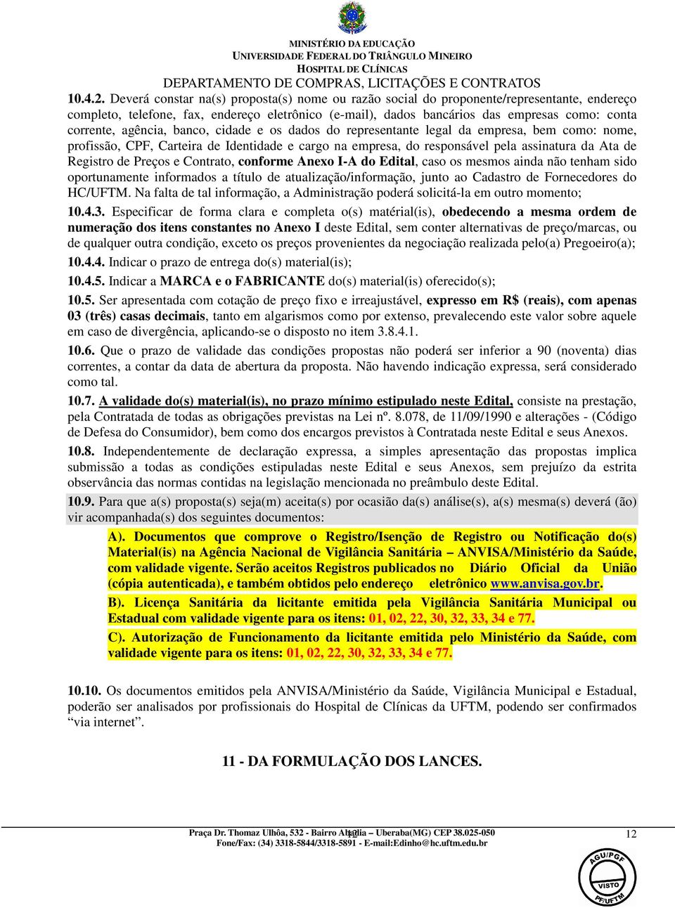 agência, banco, cidade e os dados do representante legal da empresa, bem como: nome, profissão, CPF, Carteira de Identidade e cargo na empresa, do responsável pela assinatura da Ata de Registro de