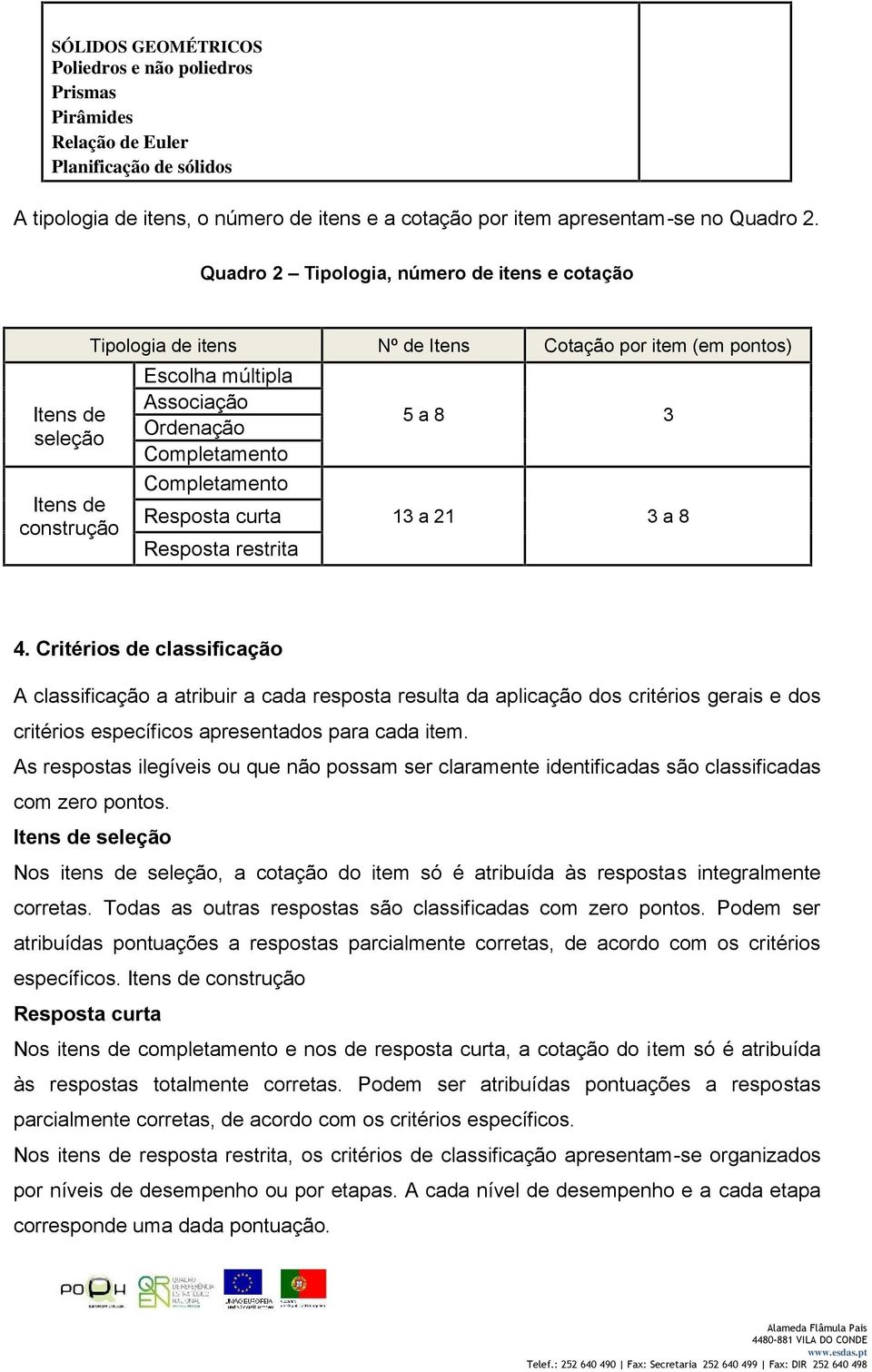 Completamento Resposta curta Resposta restrita 5 a 8 3 13 a 21 3 a 8 4.