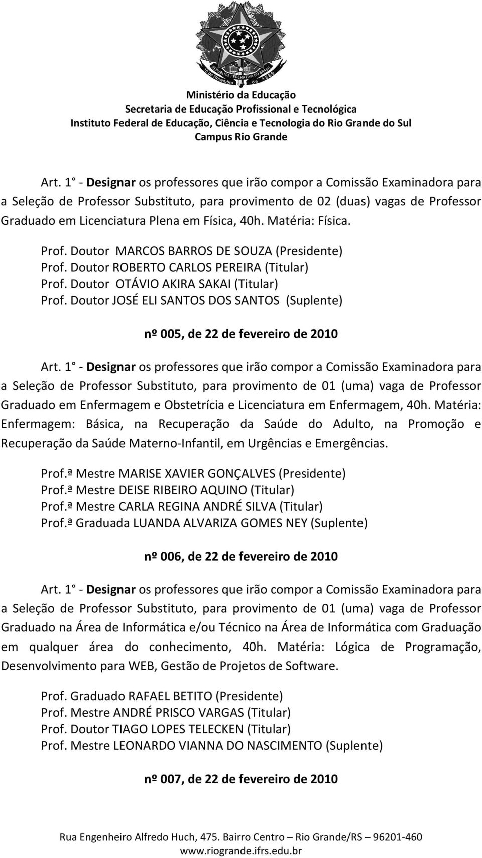 Matéria: Enfermagem: Básica, na Recuperação da Saúde do Adulto, na Promoção e Recuperação da Saúde Materno-Infantil, em Urgências e Emergências. Prof.