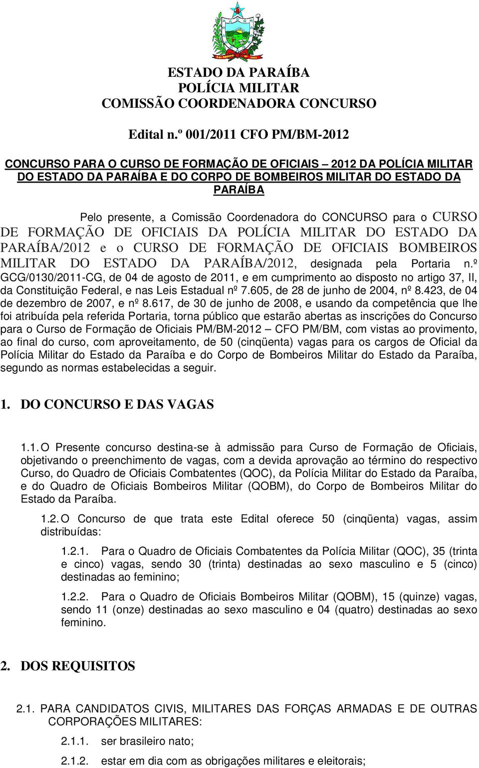 Coordenadora do CONCURSO para o CURSO DE FORMAÇÃO DE OFICIAIS DA POLÍCIA MILITAR DO ESTADO DA PARAÍBA/2012 e o CURSO DE FORMAÇÃO DE OFICIAIS BOMBEIROS MILITAR DO ESTADO DA PARAÍBA/2012, designada