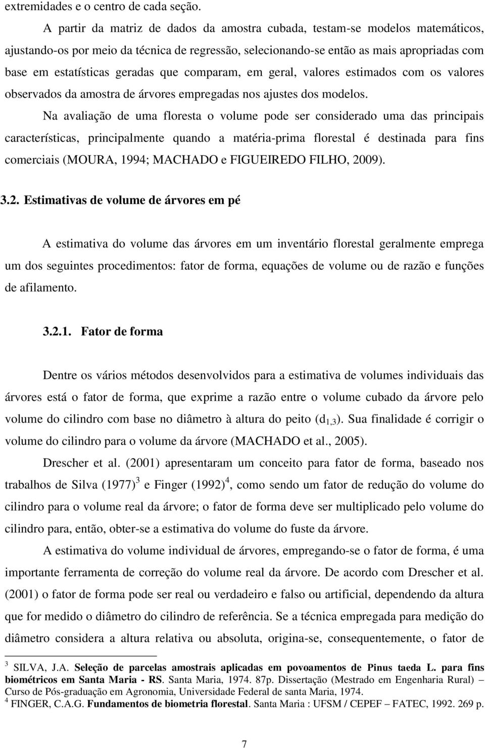 que comparam, em geral, valores estimados com os valores observados da amostra de árvores empregadas nos ajustes dos modelos.