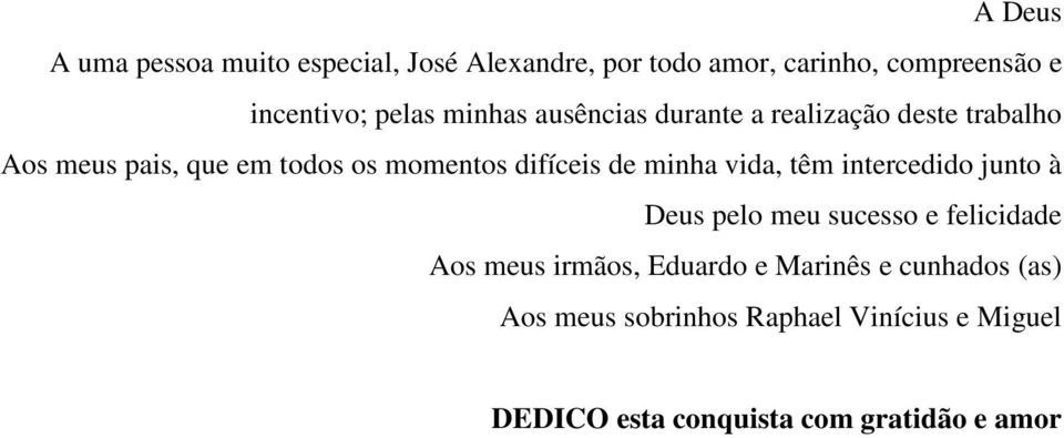 difíceis de minha vida, têm intercedido junto à Deus pelo meu sucesso e felicidade Aos meus irmãos,