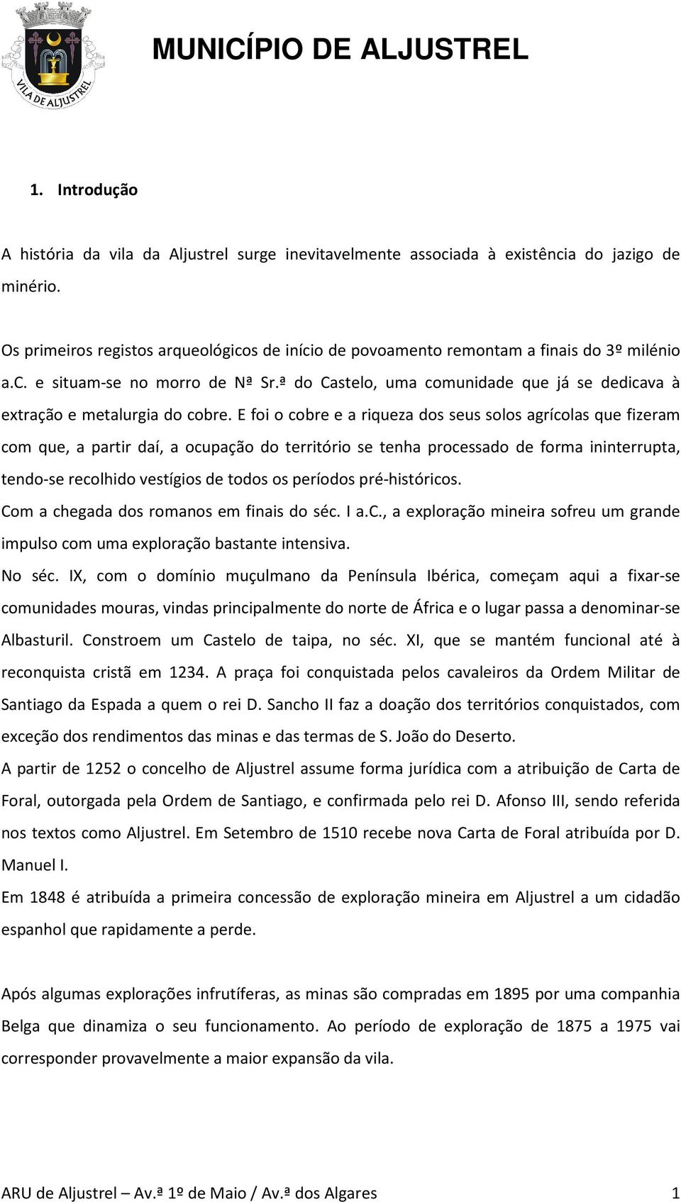 ª do Castelo, uma comunidade que já se dedicava à extração e metalurgia do cobre.