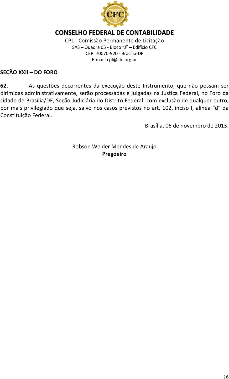 julgadas na Justiça Federal, no Foro da cidade de Brasília/DF, Seção Judiciária do Distrito Federal, com exclusão de qualquer