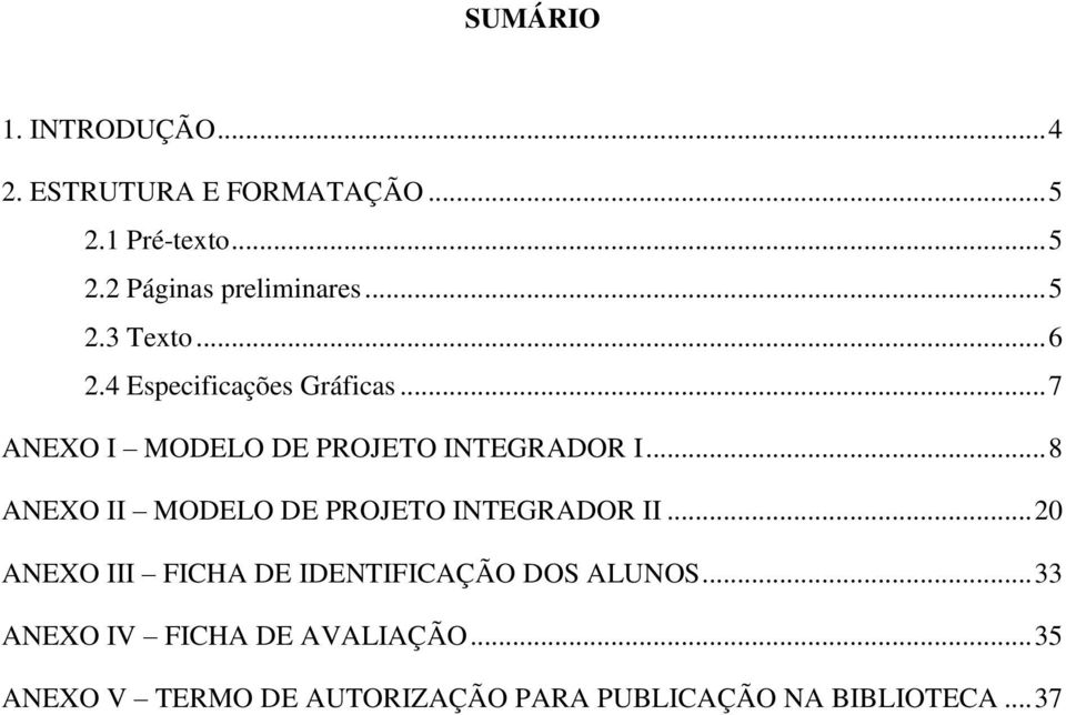 .. 8 ANEXO II MODELO DE PROJETO INTEGRADOR II... 20 ANEXO III FICHA DE IDENTIFICAÇÃO DOS ALUNOS.