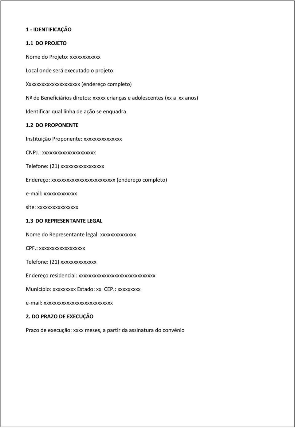 adolescentes (xx a xx anos) Identificar qual linha de ação se enquadra 1.2 DO PROPONENTE Instituição Proponente: CNPJ.