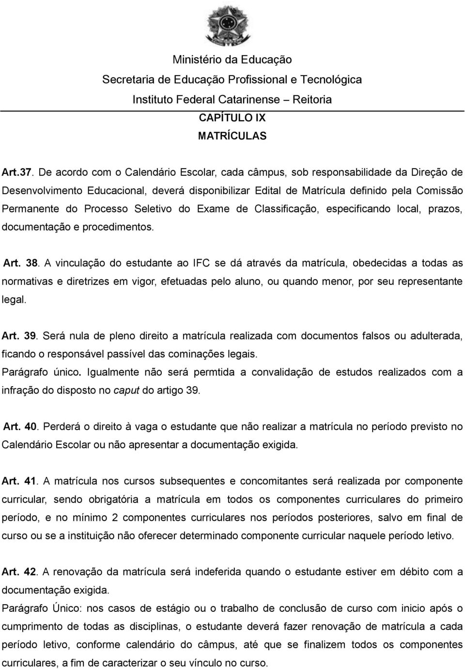 Processo Seletivo do Exame de Classificação, especificando local, prazos, documentação e procedimentos. Art. 38.