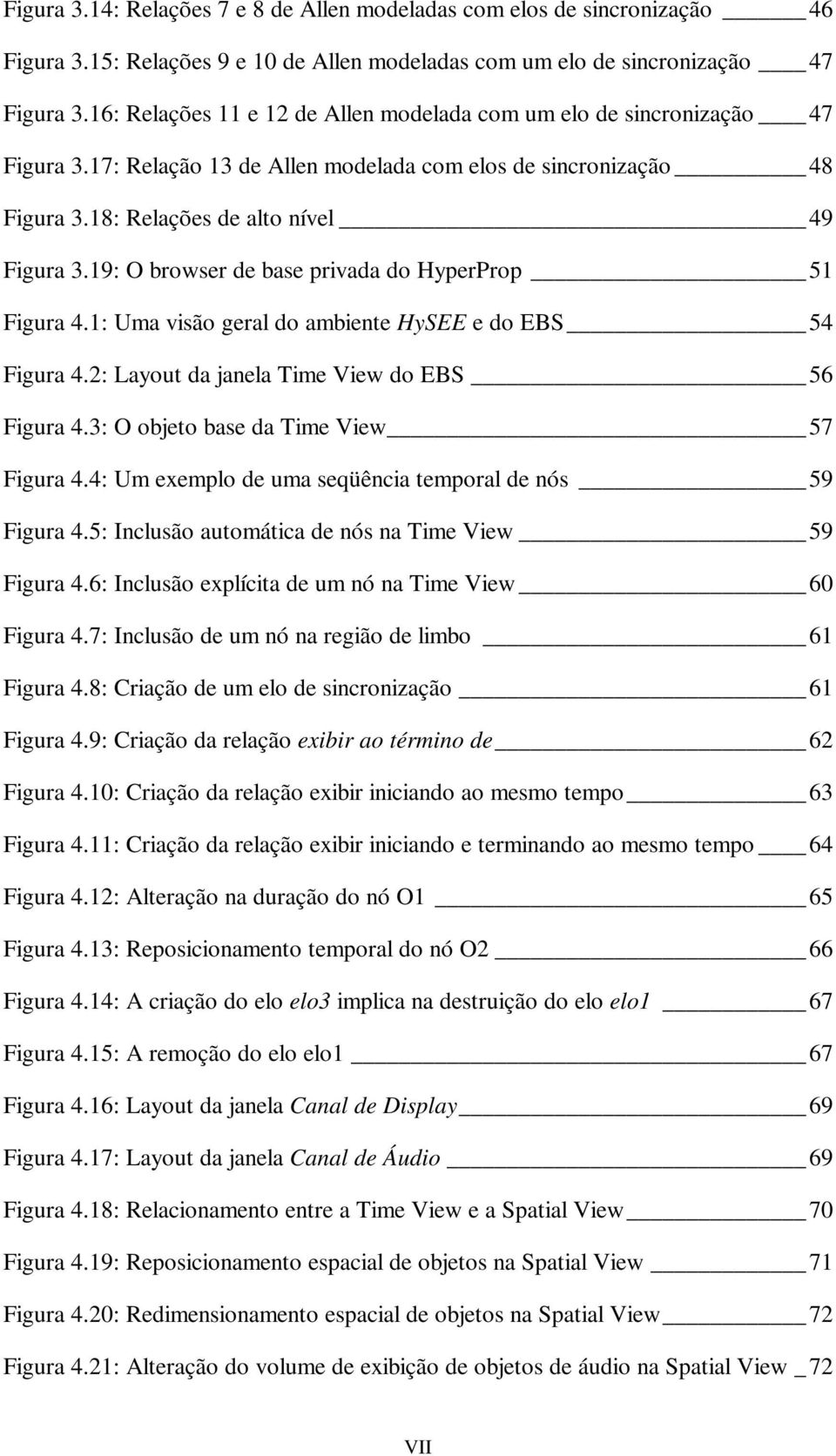 19: O browser de base privada do HyperProp 51 Figura 4.1: Uma visão geral do ambiente HySEE e do EBS 54 Figura 4.2: Layout da janela Time View do EBS 56 Figura 4.