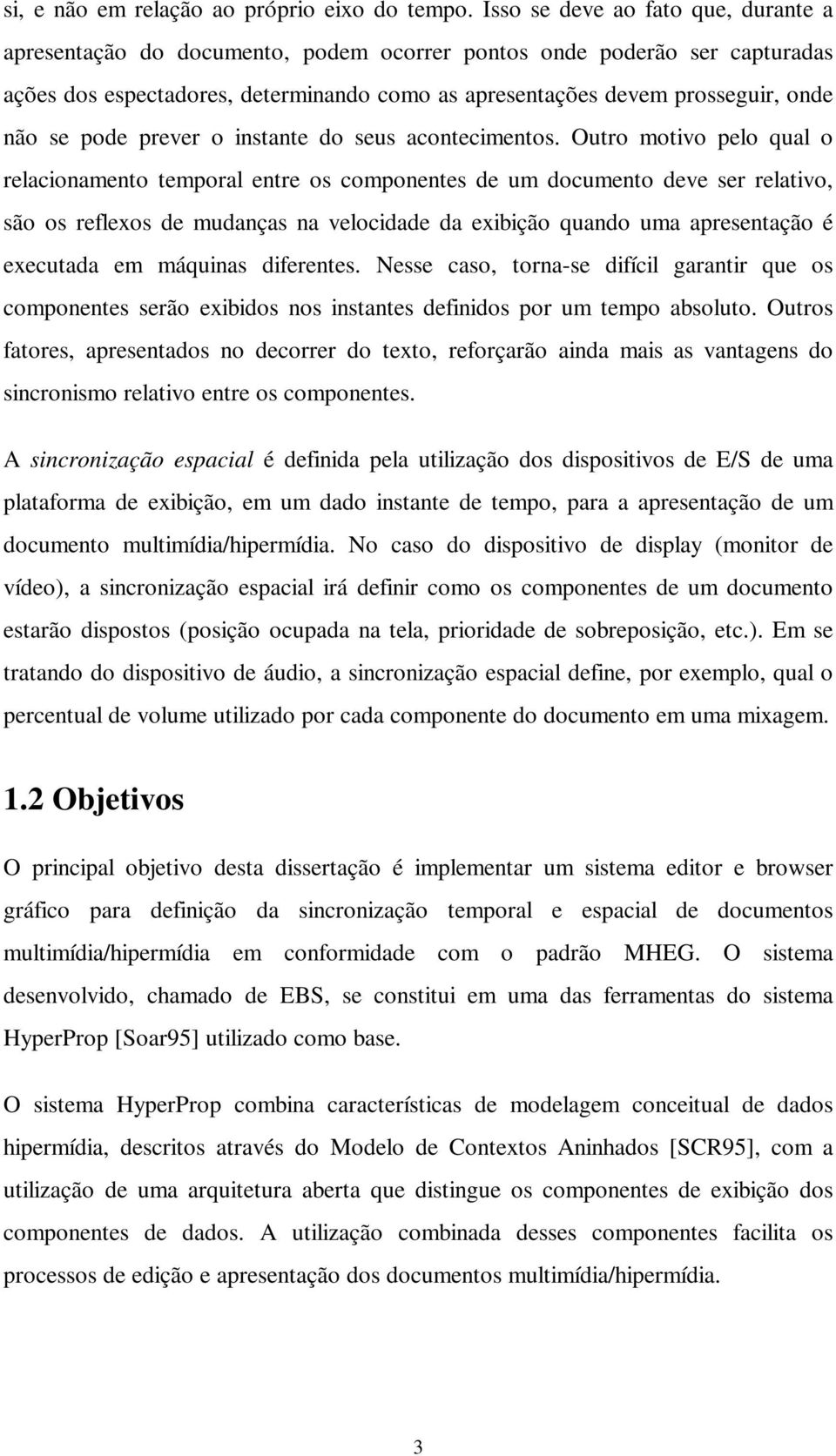 se pode prever o instante do seus acontecimentos.