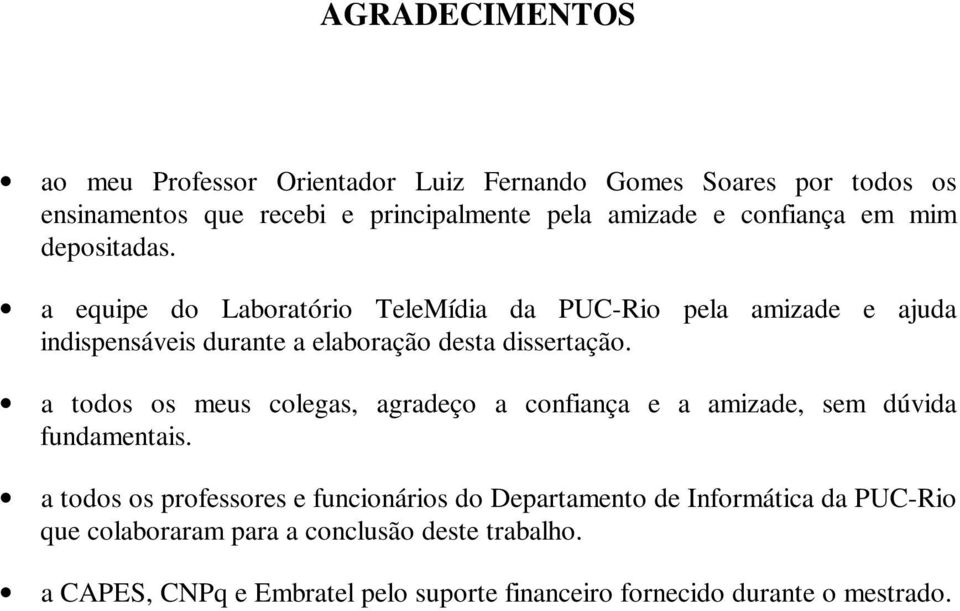 a equipe do Laboratório TeleMídia da PUC-Rio pela amizade e ajuda indispensáveis durante a elaboração desta dissertação.