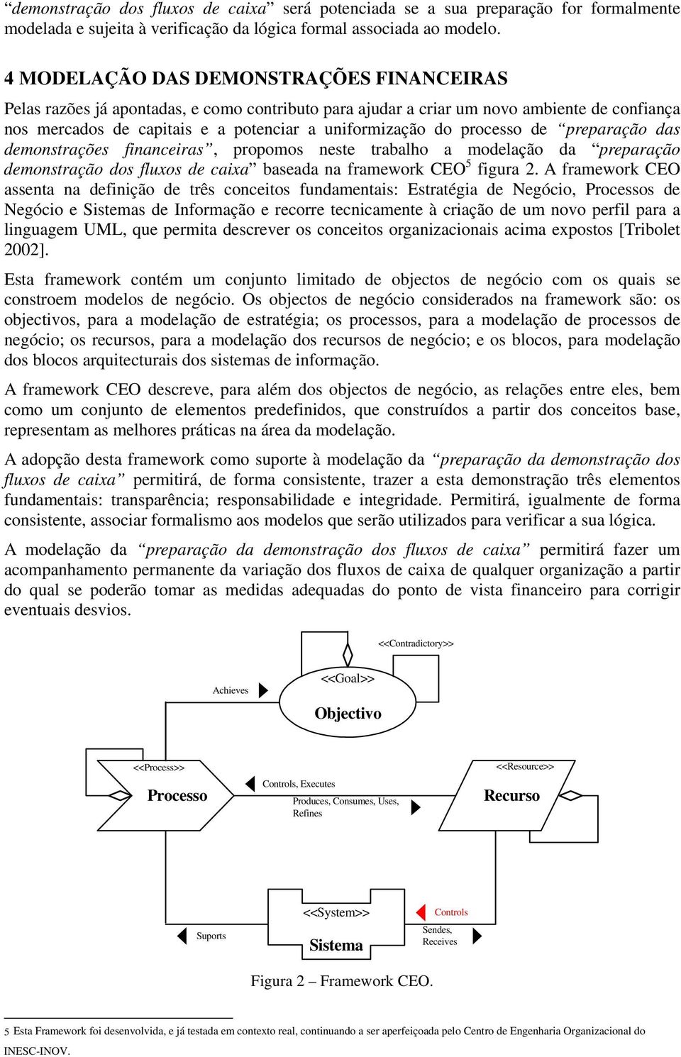 processo de preparação das demonstrações s, propomos neste trabalho a modelação da preparação demonstração dos fluxos de caixa baseada na framework CEO 5 figura 2.