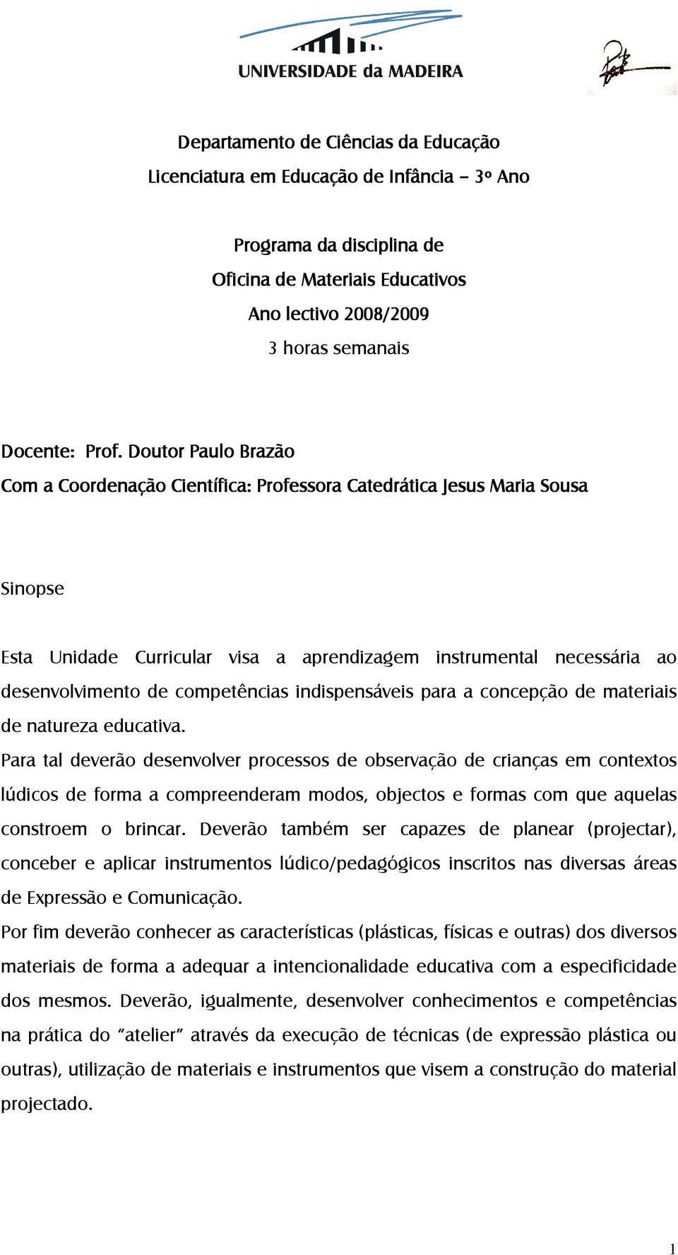 competências indispensáveis para a concepção de materiais de natureza educativa.