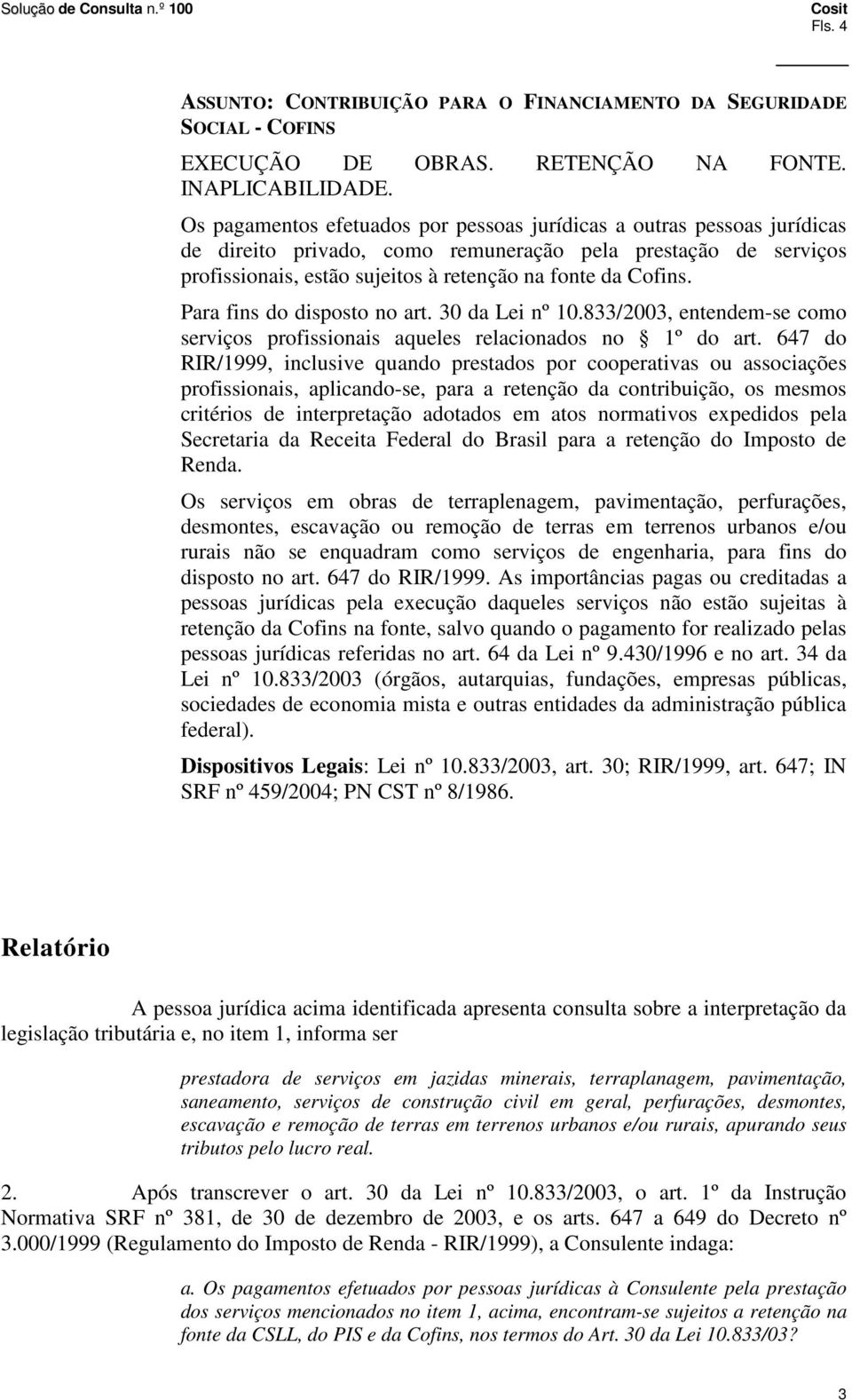 Para fins do disposto no art. 30 da Lei nº 10.833/2003, entendem-se como serviços profissionais aqueles relacionados no 1º do art.