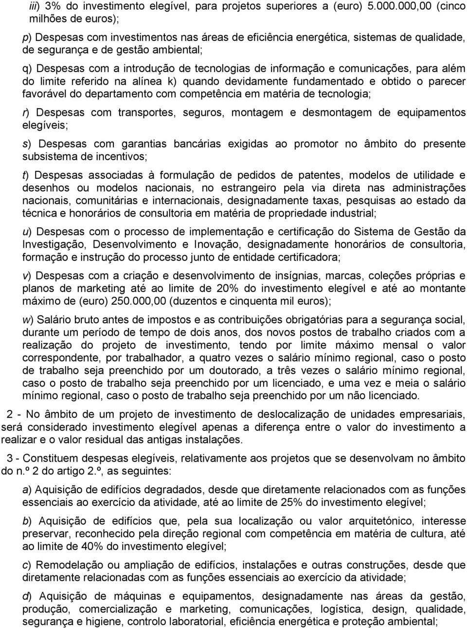 tecnologias de informação e comunicações, para além do limite referido na alínea k) quando devidamente fundamentado e obtido o parecer favorável do departamento com competência em matéria de