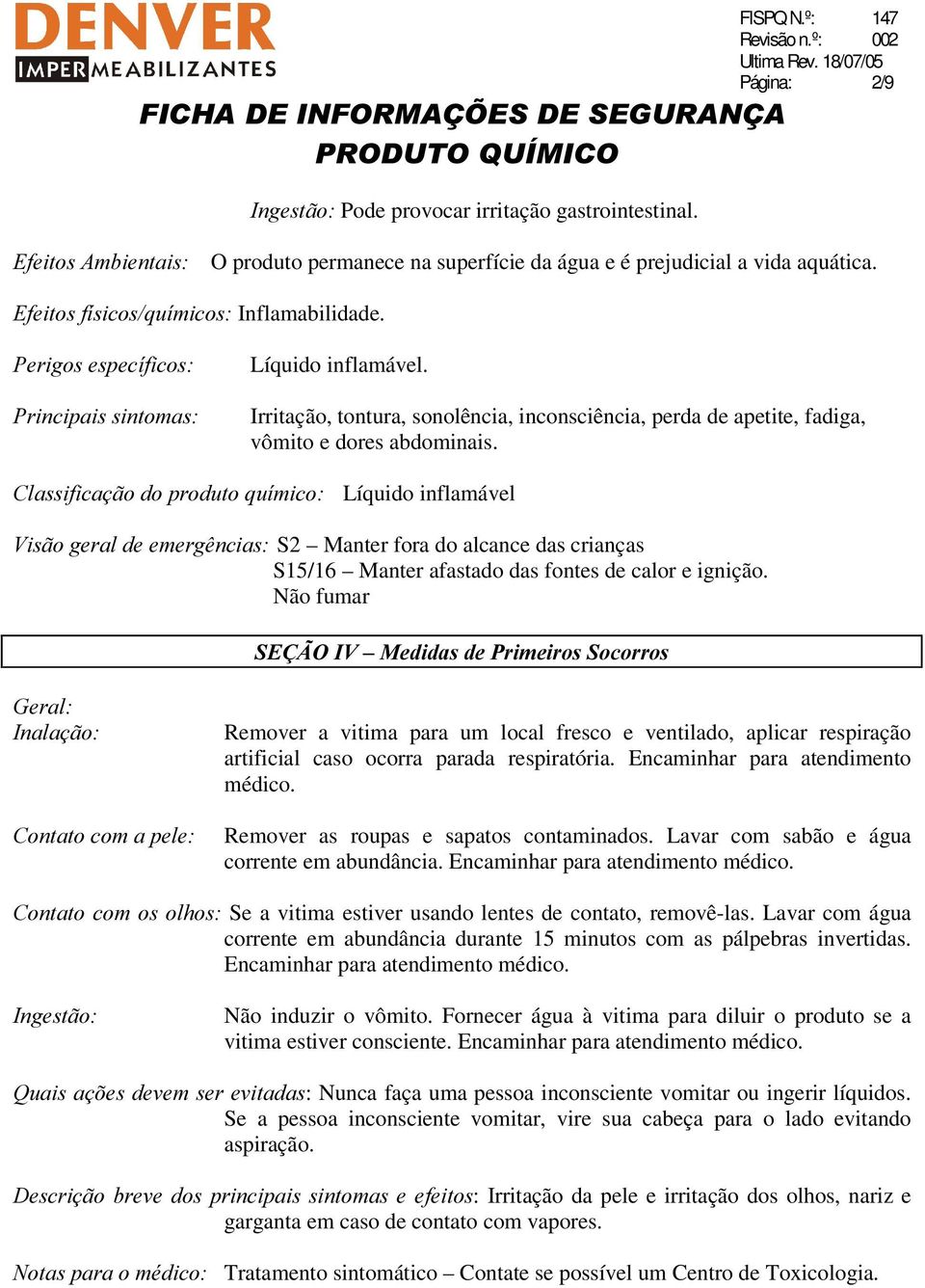 &ODVVLILFDomRGRSURGXWRTXtPLFR Líquido inflamável 9LVmRJHUDOGHHPHUJrQFLDV S2 Manter fora do alcance das crianças S15/16 Manter afastado das fontes de calor e ignição.