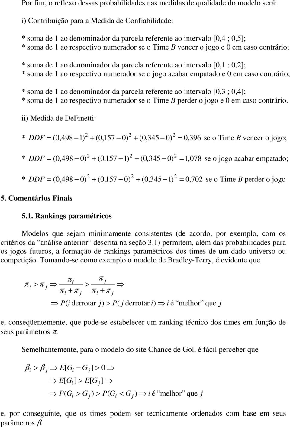 B prdr g m cas cntrár ) Mdda d DFntt: * DDF (,498 ) + (,57 ) + (,345 ), 396 s Tm B vncr g; * DDF (,498 ) + (,57 ) + (,345 ), 78 s g acabar mpatad; * DDF (,498 ) + (,57 ) + (,345 ), 7 s Tm B prdr g 5