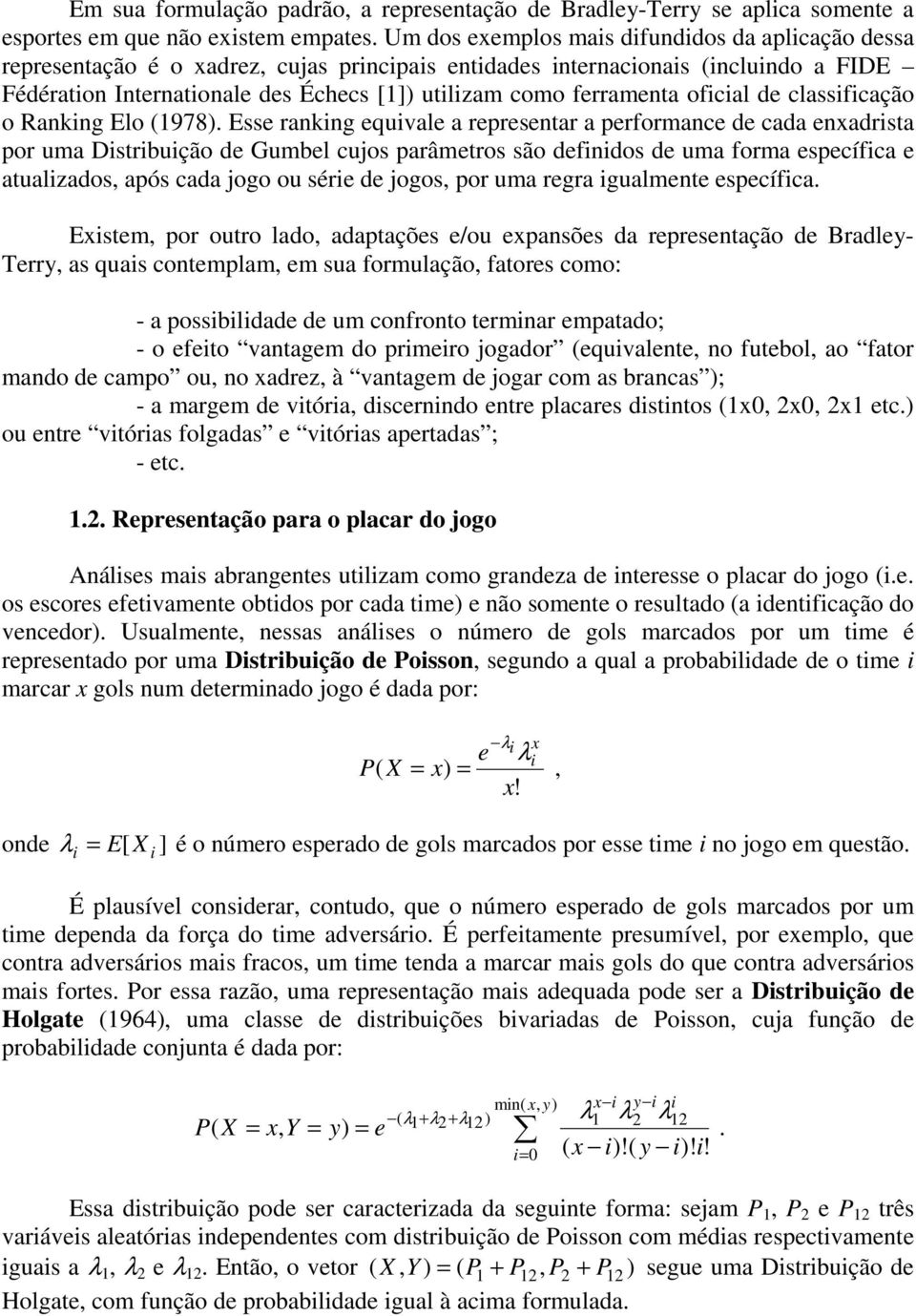 spcífca atualzads, após cada g u sér d gs, pr uma rgra gualmnt spcífca Exstm, pr utr lad, adaptaçõs /u xpansõs da rprsntaçã d Bradly- Trry, as quas cntmplam, m sua frmulaçã, fatrs cm: - a pssbldad d