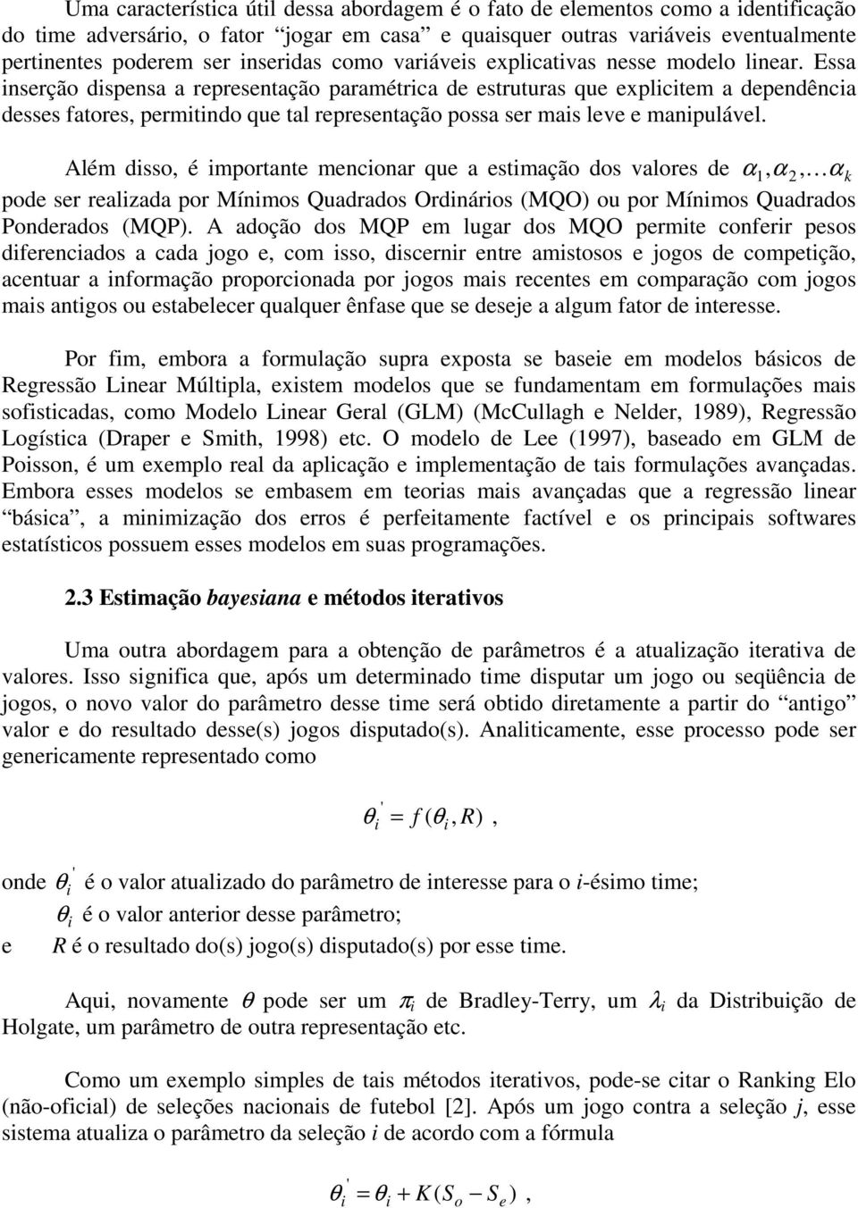 Quadrads Ordnárs (MQO) u pr Mínms Quadrads Pndrads (MQP) A adçã ds MQP m lugar ds MQO prmt cnfrr pss dfrncads a cada g, cm ss, dscrnr ntr amstss gs d cmptçã, acntuar a nfrmaçã prprcnada pr gs mas