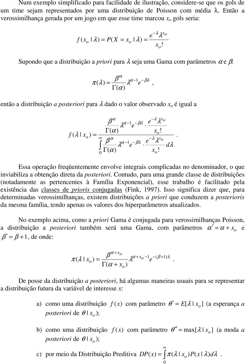 nvlv ntgras cmplcadas n dnmnadr, qu nvablza a btnçã drta da pstrr Cntud, para uma grand class d dstrbuçõs (ntadamnt as prtncnts à Famíla Expnncal), ss trabalh é facltad pla xstênca das classs d prrs