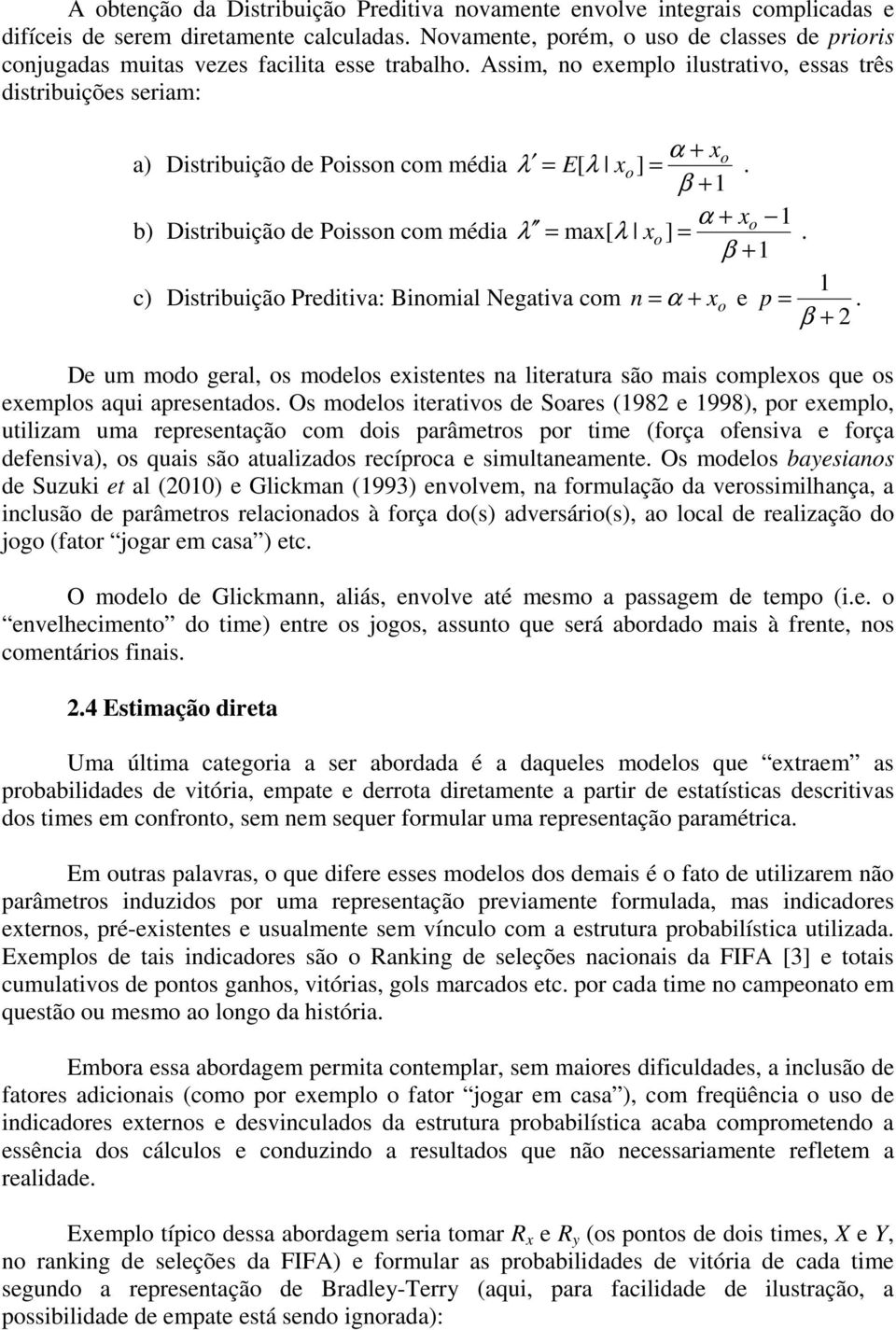 s xmpls aqu aprsntads Os mdls tratvs d Sars (98 998), pr xmpl, utlzam uma rprsntaçã cm ds parâmtrs pr tm (frça fnsva frça dfnsva), s quas sã atualzads rcíprca smultanamnt Os mdls baysans d Suzu t al