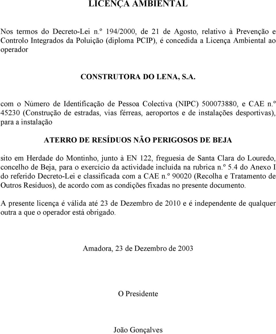 º 45230 (Construção de estradas, vias férreas, aeroportos e de instalações desportivas), para a instalação ATERRO DE RESÍDUOS NÃO PERIGOSOS DE BEJA sito em Herdade do Montinho, junto à EN 122,