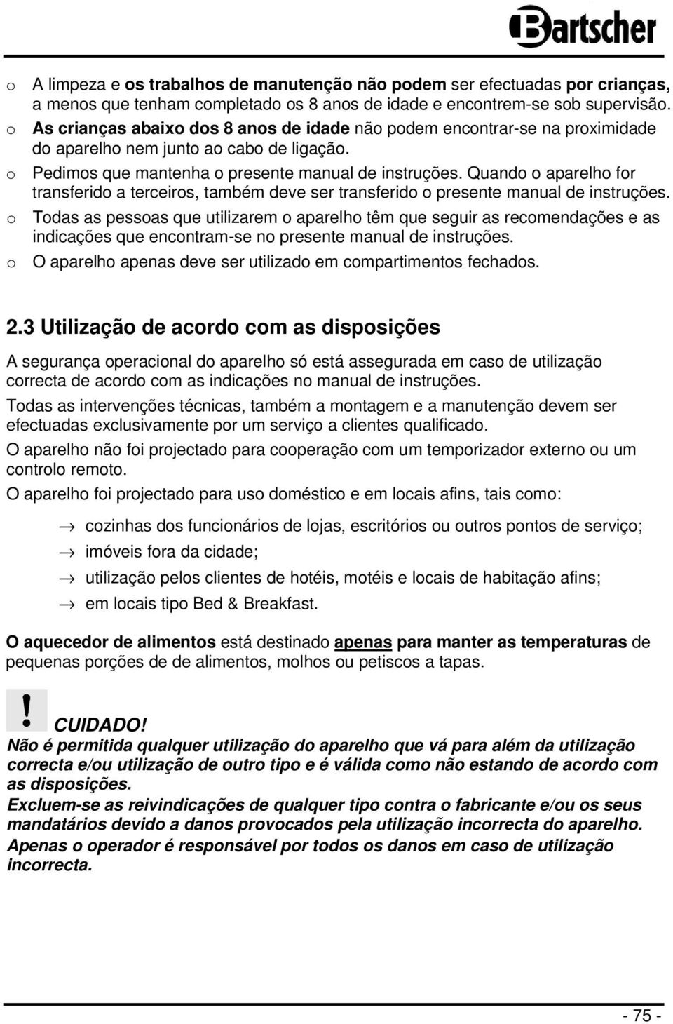 Quando o aparelho for transferido a terceiros, também deve ser transferido o presente manual de instruções.