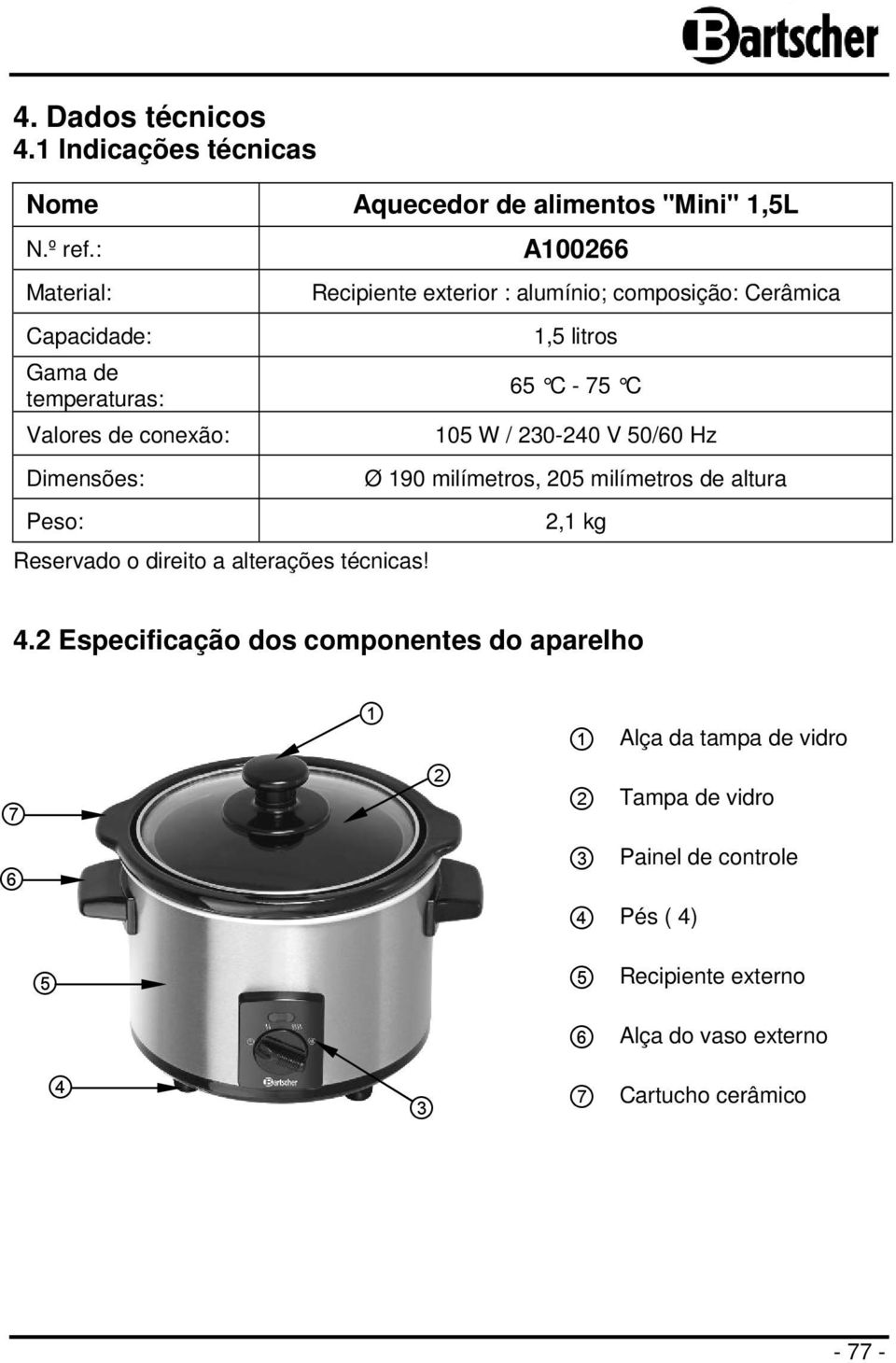 A100266 Recipiente exterior : alumínio; composição: Cerâmica 1,5 litros 65 C - 75 C 105 W / 230-240 V 50/60 Hz Ø 190 milímetros, 205 milímetros