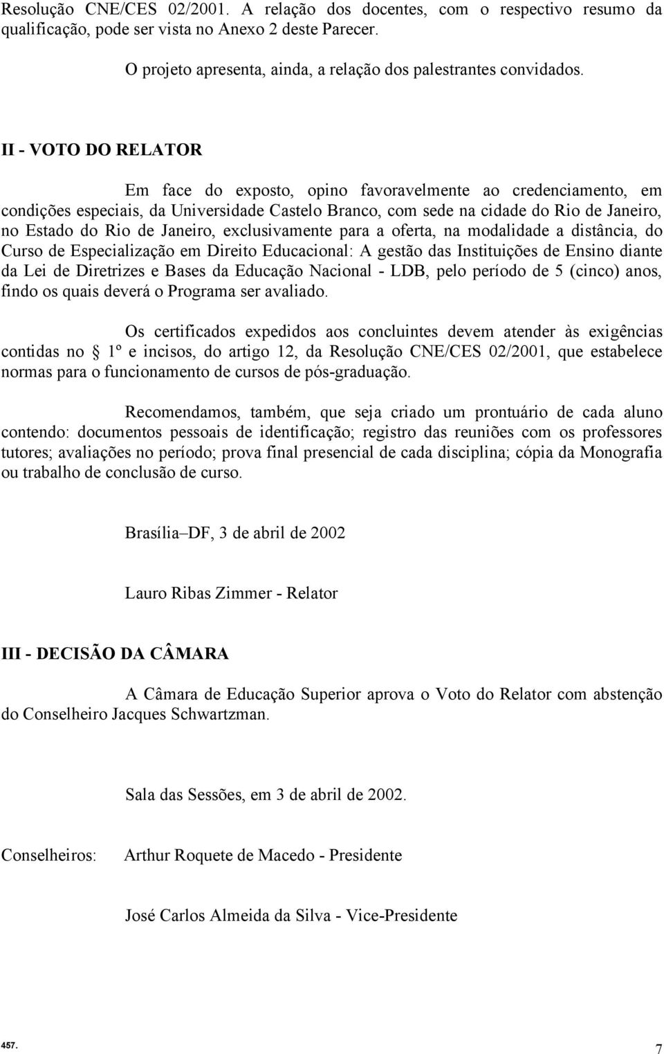 Janeiro, exclusivamente para a oferta, na modalidade a distância, do Curso de Especialização em Direito Educacional: A gestão das Instituições de Ensino diante da Lei de Diretrizes e Bases da