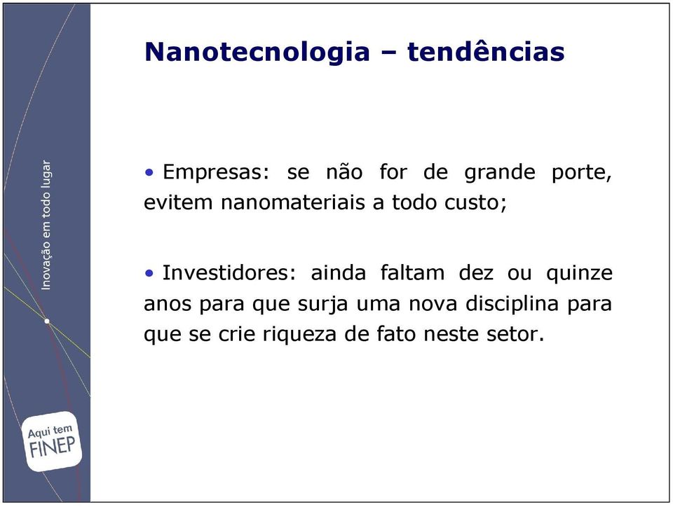 ainda faltam dez ou quinze anos para que surja uma nova