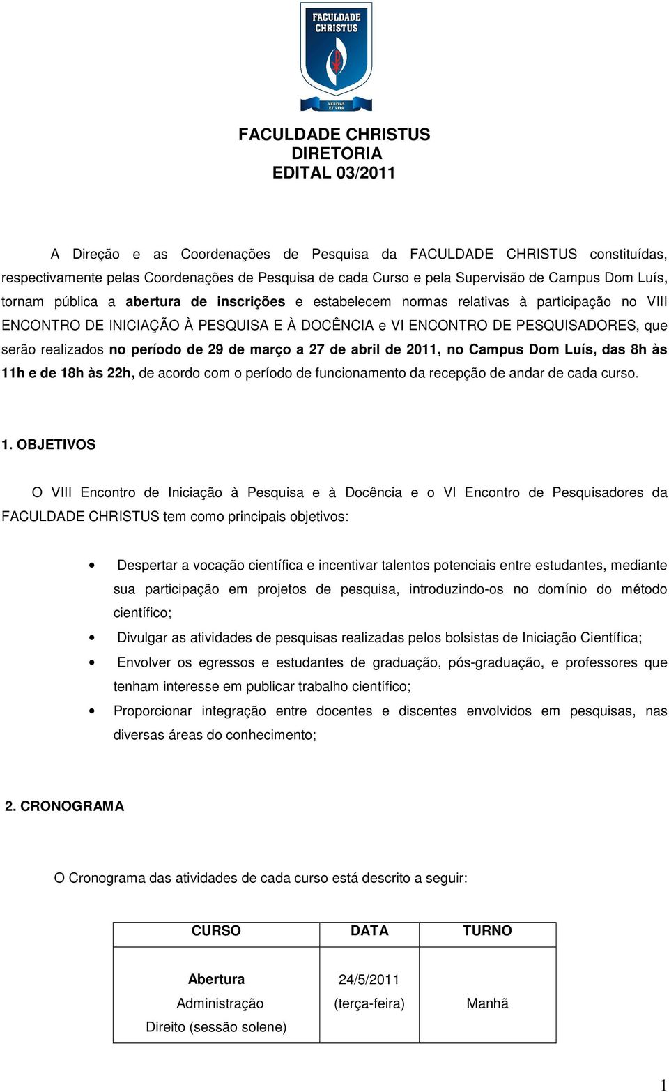 serão realizados no período de 29 de março a 27 de abril de 2011, no Campus Dom Luís, das 8h às 11