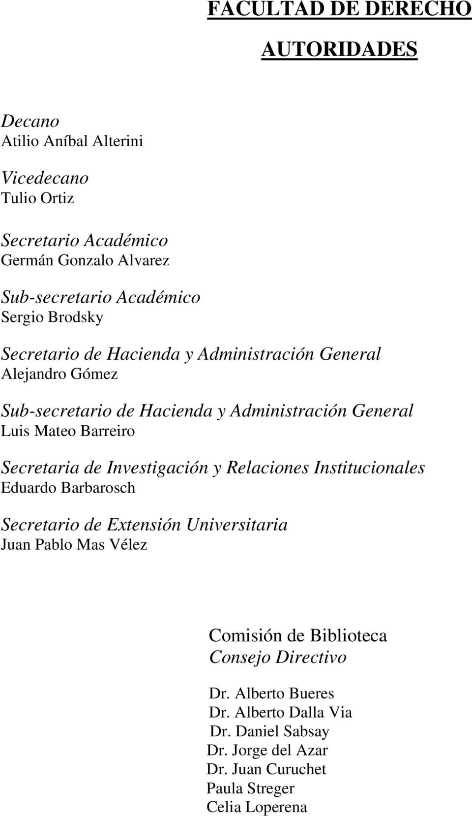 Barreiro Secretaria de Investigación y Relaciones Institucionales Eduardo Barbarosch Secretario de Extensión Universitaria Juan Pablo Mas Vélez