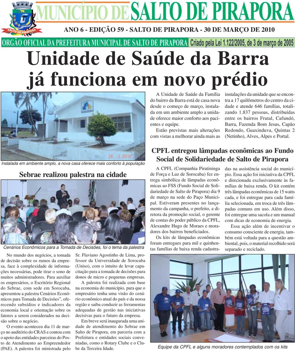 Estão previstas mais alterações com vistas a melhorar ainda mais as instalações da unidade que se encontra a 17 quilômetros do centro da cidade e atende 646 famílias, totalizando 1.