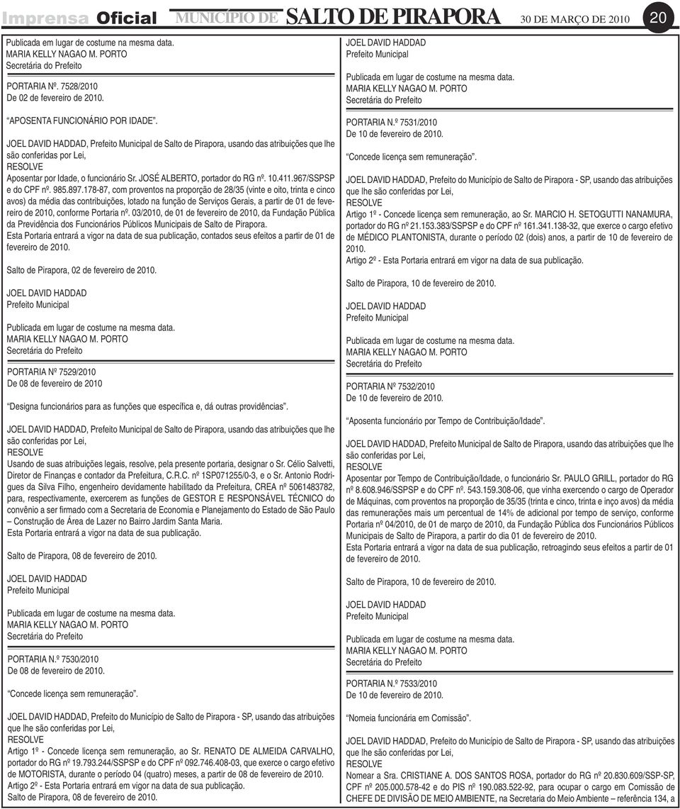 178-87, com proventos na proporção de 28/35 (vinte e oito, trinta e cinco avos) da média das contribuições, lotado na função de Serviços Gerais, a partir de 01 de fevereiro de 2010, conforme Portaria