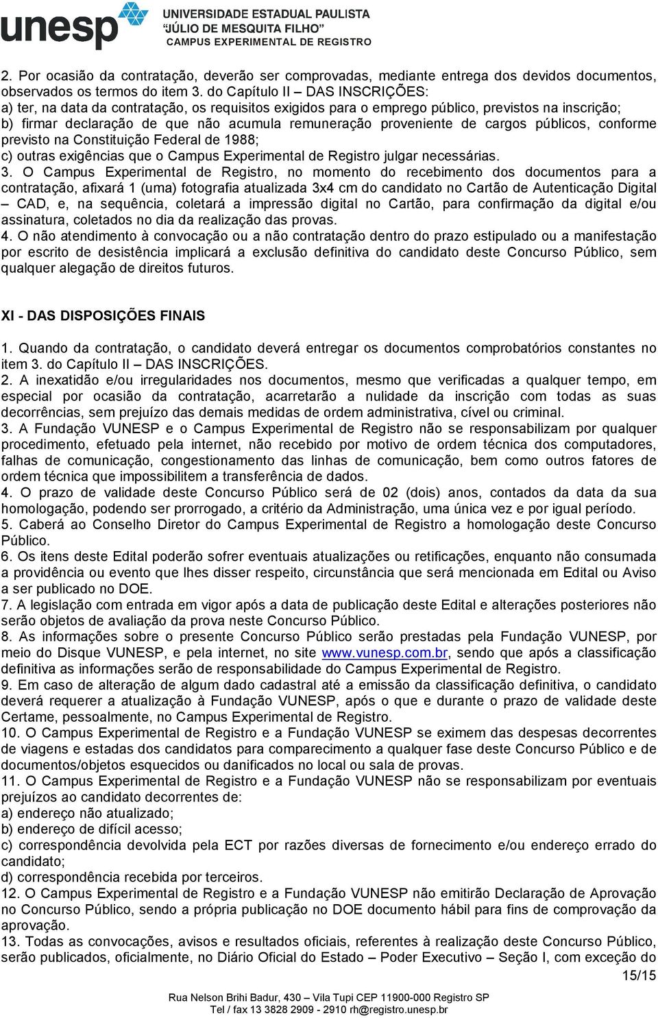 de cargos públicos, conforme previsto na Constituição Federal de 1988; c) outras exigências que o Campus Experimental de Registro julgar necessárias. 3.