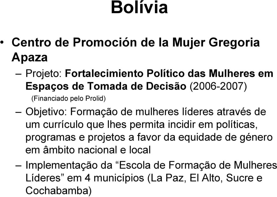 currículo que lhes permita incidir em políticas, programas e projetos a favor da equidade de género em âmbito