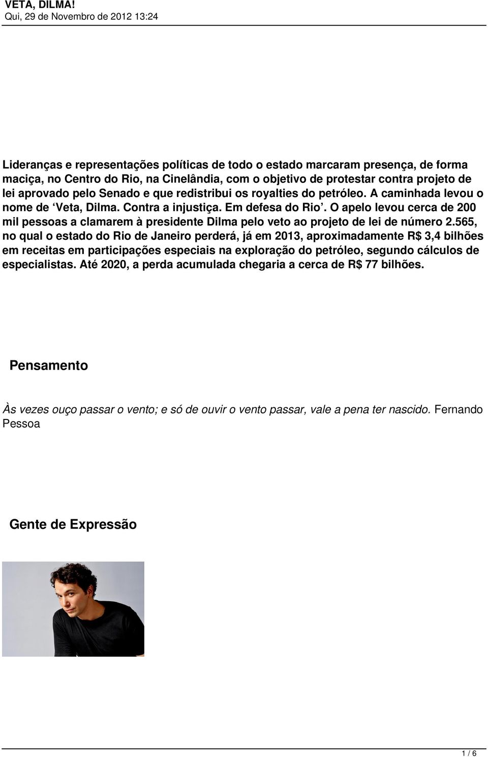 O apelo levou cerca de 200 mil pessoas a clamarem à presidente Dilma pelo veto ao projeto de lei de número 2.